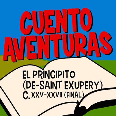 #72 El Principito (De-Saint Exupery) XXV-XXVII