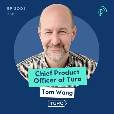 Scaling a Car Rental Marketplace to over $1Billion in Revenue | Tom Wang, Chief Product Officer at Turo | E236