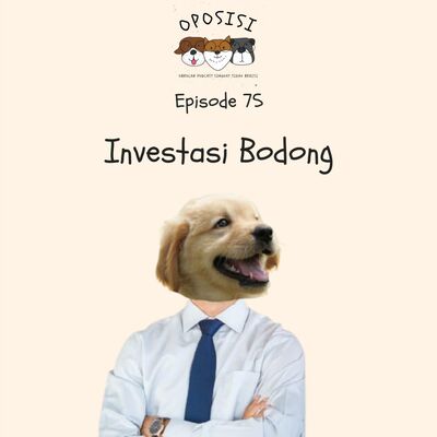 OPOSISI - EPS 75 - INVESTASI BODONG