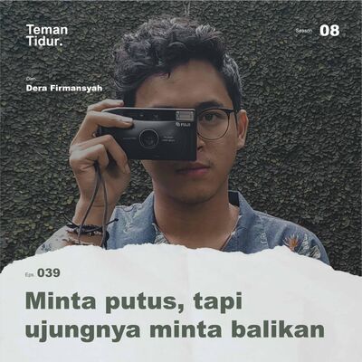 S8E39: Minta putus, tapi ujungnya minta balikan