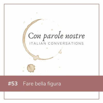 EP 53 Fare Bella Figura