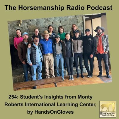 254:  Student's Insights from Monty Roberts International Learning Center, by HandsOnGloves
