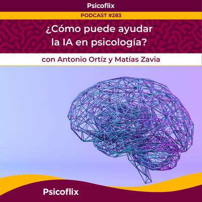 ¿Cómo puede ayudar la IA en psicología? con Antonio Ortíz y Matías Zavia | Episodio 283