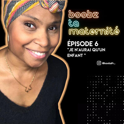 Épisode 6 - Je n'aurai qu'un enfant