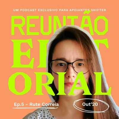 Reunião Editorial #5 – Rute Correia (Out20)