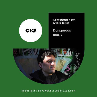 Club de Jazz 7/07/2025 || Dangerous music: conversación con Álvaro Torres