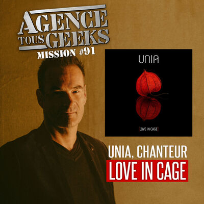 ATG#91 : UNIA, chanteur, Love In Cage
