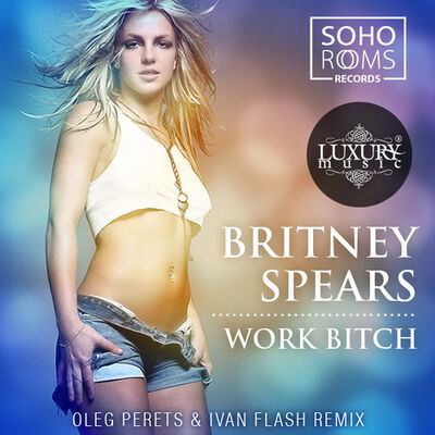 Britney Spears-Work Bitch (Oleg Perets & Ivan Flash Remix)