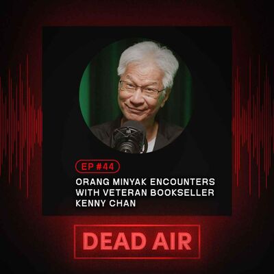 Orang Minyak Encounters with Veteran Bookseller Kenny Chan - DEAD AIR