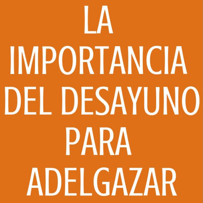 #58 La importancia del desayuno para adelgazar