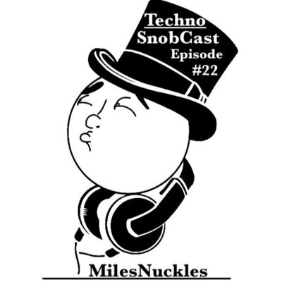 TechnoSnobCast Ep 22 - Miles Nuckles