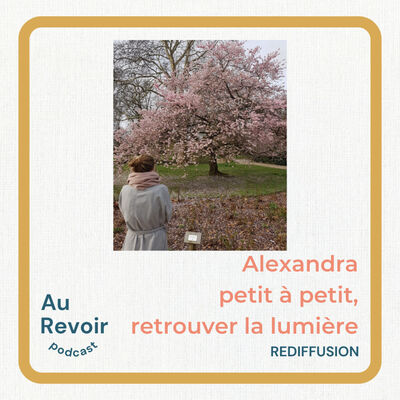 Alexandra : petit à petit, retrouver la lumière (rediff)