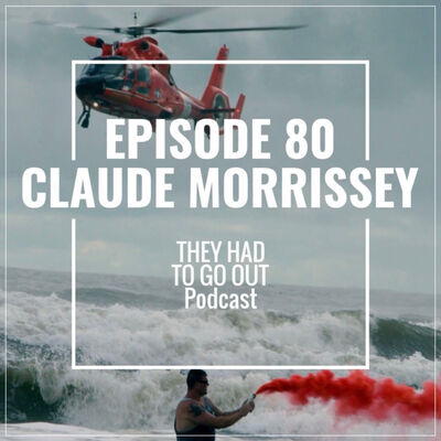 Episode 80: Claude Morrissey - Chief Aviation Survival Technician (Ret.) - Helicopter Rescue Swimmer
