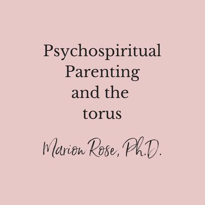 Psychospiritual Parenting and the torus