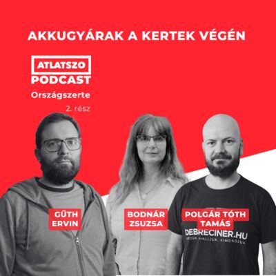 Kertek végén épülő akkugyárak – Országszerte podcast Gűth Ervinnel és Polgár Tóth Tamással