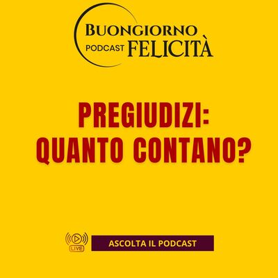 #1458 - Pregiudizi- quanto contano? | Buongiorno Felicità