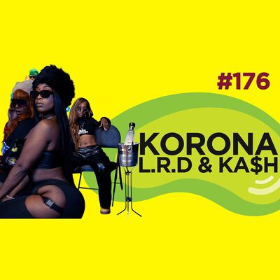 Le Temps d'un Jujube #176 - Korona, L.R.D & Ka$h (Big Shit, Pète La Balloune, Vibe Benders, Sex)