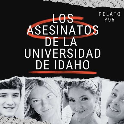 Relato #95: Los Asesinatos de la Universidad de Idaho
