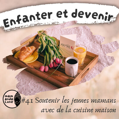 #41 Soutenir les jeunes mamans avec de la cuisine maison