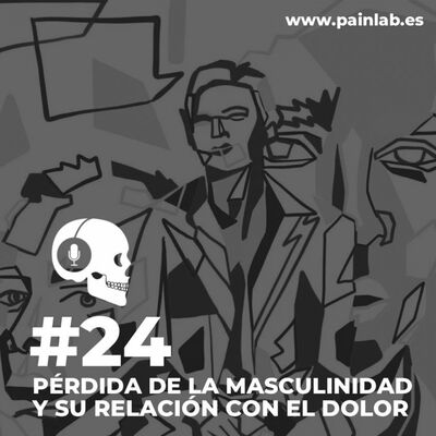 #24 PAINCAST. Pérdida de masculinidad y su relación con el dolor.