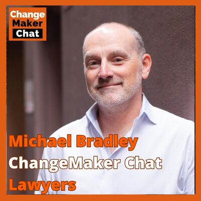 Michael Bradley - ChangeMaker Chat - Lawyers