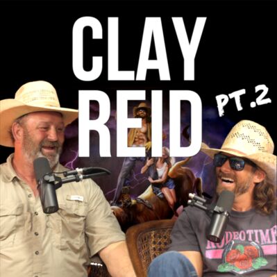 Clay Reid pt. 2 - Rodeo Time Podcast 230