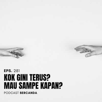 Eps. 281 Kok Gini Terus, Mau Sampe Kapan?