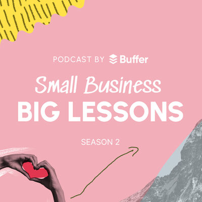Introducing Small Business, Big Lessons Season 2 — A Buffer Original Series 