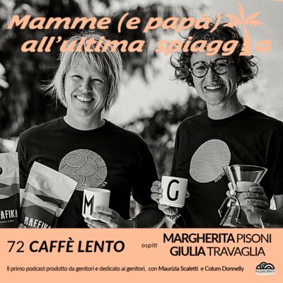 72 Caffè lento con Margherita Pisoni e Giulia Travaglia