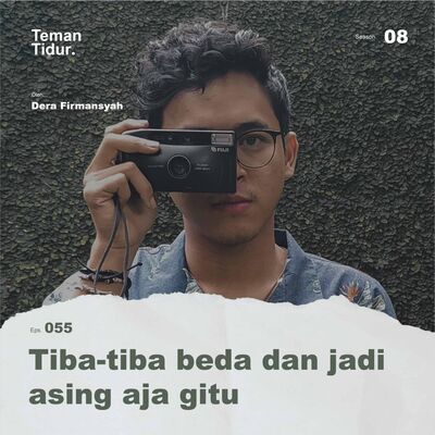 S8E55: Tiba-tiba beda dan jadi asing aja gitu