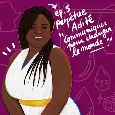 #5 - Perpétue Adité - Communiquer pour changer le monde