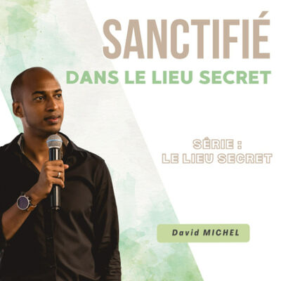 Sanctifié dans le lieu secret - David MICHEL