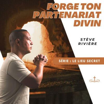 Forge ton partenariat divin - Stève RIVIERE