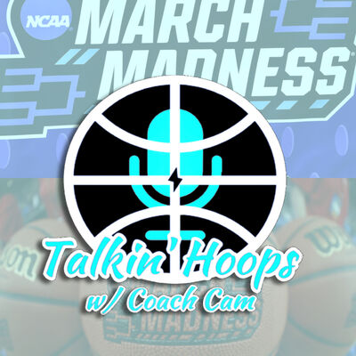 Talkin' Hoops w/ @CoachCam30 - Season 3 - Episode 3 "March Madness"