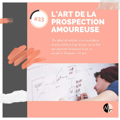 Episode 23 - L’art de la prospection amoureuse