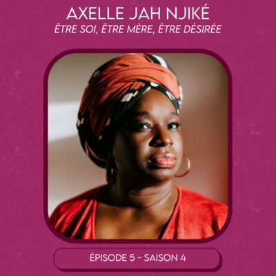 Axelle Jah Njiké - Etre soi, être mère, être désirée