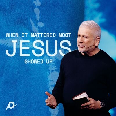 When It Mattered Most—Jesus Showed Up - Louie Giglio