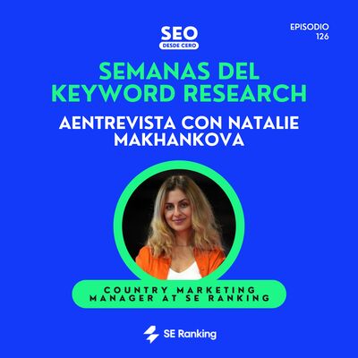 126. Así se lidera la herramienta SEO nº1 en 2025 | Entrevista con Natalie Makhankova