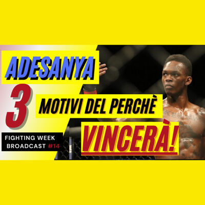  Fighting Week Broadcast #14 - 3 Motivi del perché Israel Adesanya VINCERA'