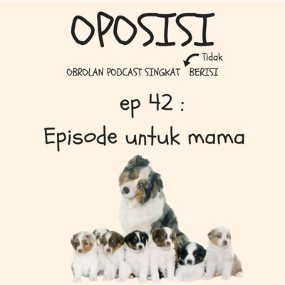 OPOSISI - EPS 42 - EPISODE UNTUK MAMA