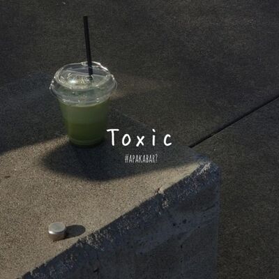 Toxic #ApaKabar?