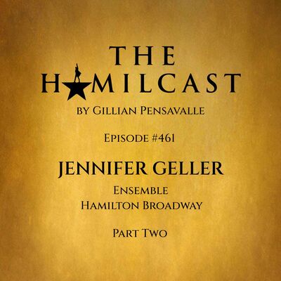 #461: Jennifer Geller // Hamilton on Broadway // Part Two