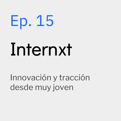 Ep. 15 Internxt – Innovación y tracción desde muy joven