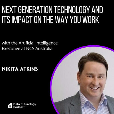 #228 Next generation technology and its impact on the way you work. With Nikita Atkins, the Artificial Intelligence Executive at NCS Australia.