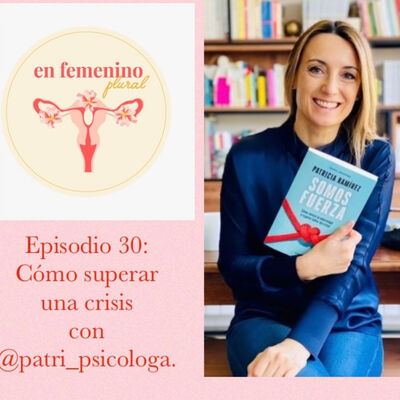 EPISODIO 30: Cömo superar un crisis con @patri_psicologa.