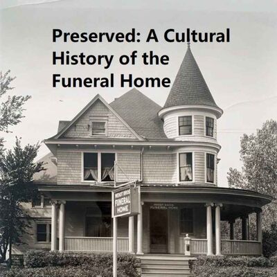 Preserved: A Cultural History of the Funeral Home