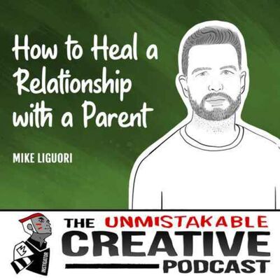 Listener Favorites: Mike Liguori | How to Heal a Relationship with a Parent