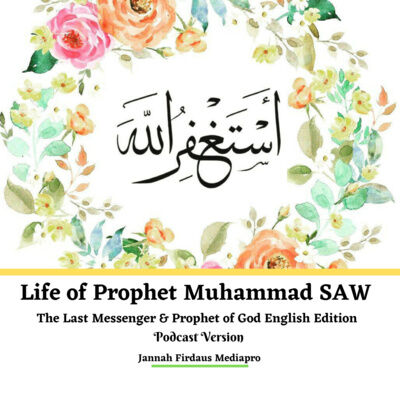Life of Prophet Muhammad SAW The Last Messenger & Prophet of God English Edition Podcast Version