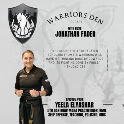Warriors Den Podcast Episode 108 - Yeela Elyashar is a 5th Dan Black Belt Krav Maga practitioner with KMIL