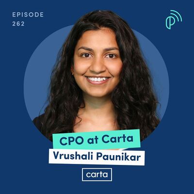 Carta CPO on Going Multi-Product to Grow from $20M to $500M ARR | Vrushali Paunikar | E262